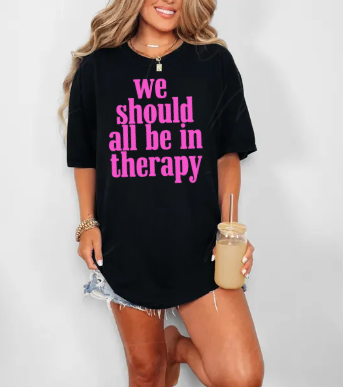 We Should All Be In Therapy